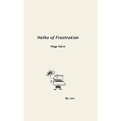 Haiku of Frustration: Wage Slave