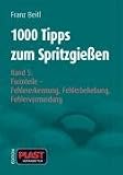 1000 Tipps zum Spritzgießen: 1000 Tipps zum Spritzgießen: 1000 Tipps zum Spritzgießen. Bd. 5: Formteile - Fehlererkennung, Fehlerbehebung, Fehlervermeidung: ... Fehlerbehebung, Fehlervermeidung: Bd 5