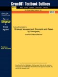 Outlines & Highlights for Strategic Management: Concepts and Cases by Thompson, ISBN: 007249395X (Cram101 Textbook Outlines)
