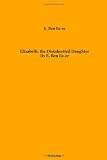Elizabeth: the Disinherited Daughter. By E. Ben Ez-er