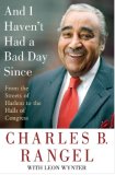 And I Haven't Had a Bad Day Since: From the Streets of Harlem to the Halls of Congress