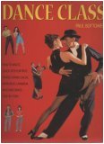 Dance Class: How to Waltz, Quick Step, Foxtrot, Tango, Samba, Salsa, Merengue, Lambada, and Line Dance, Step-by-step