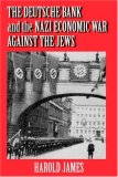 The Deutsche Bank and the Nazi Economic War Against the Jews: The Expropriation of Jewish-Owned Property