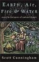 Earth, Air, Fire & Water: More Techniques of Natural Magic (Llewellyn's Practical Magick Series)