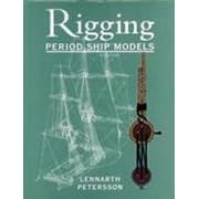 The Rigging of Period Ship Models: A Step-by-step Guide to the Intricacies of Square-rig