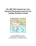 The 2007-2012 Outlook for Coin-Operated Mechanisms and Parts for Vending Machines in India
