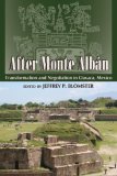 After Monte Alban: Transformation and Negotiation in Oaxaca, Mexico (Mesoamerican Worlds Series)
