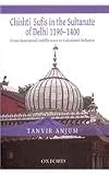 From Restrained Indifference to Calculated Defiance: Chishti Sufis in the Sultanate of Delhi (1190-1400)