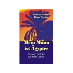 Mein Mann ist �gypter: 15 Frauen erz�hlen aus ihrem Leben