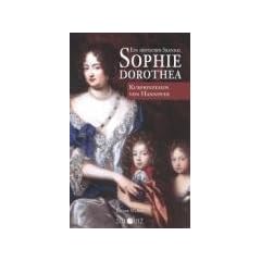 Sophie Dorothea Kurprinzessin von Hannover: Ein h�fischer Skandal