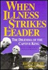 When illness strikes the leader : the dilemma of the captive king