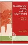 Globalization, Health, and the Environment: An Integrated Perspective (Globalization And The Environment)