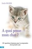 A quoi pense mon chat ? : Toutes les questions et les r�ponses pour le comprendre et en prendre soin - Cliquez ici pour davantage d'informations sur ce livre