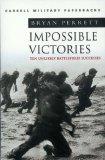 Cassell Military Classics: Impossible Victories: Ten Unlikely Battlefield Successes