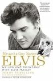Me and a Guy Named Elvis: My Lifelong Friendship with Elvis Presley
