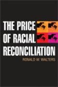 The Price of Racial Reconciliation (The Politics of Race and Ethnicity)