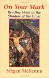 On Your Mark: Reading Mark in the Shadow of the Cross