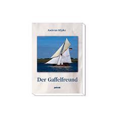 Der Gaffelfreund. Erkl�rungen, Tips und Tricks zum Segeln mit dem Gaffelrigg