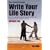 Write Your Life Story: How to Record and Present Your Memories for Friends and Family to Enjoy