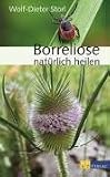 Borreliose nat�rlich heilen: Ethnomedizinisches Wissen, ganzheitliche Behandlung und praktische Anwendungen - Wolf D. Storl