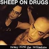 Revue Sheep on Drugs  / Nevermind the Methadone