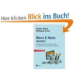 Wenn E-Mails nerven. So bekommen Sie die Kontrolle zur�ck und arbeiten besser, schneller und sicherer