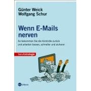 Wenn E-Mails nerven. So bekommen Sie die Kontrolle zur�ck und arbeiten besser, schneller und sicherer