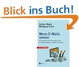 Wenn E-Mails nerven. So bekommen Sie die Kontrolle zur�ck und arbeiten besser, schneller und sicherer