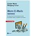 Wenn E-Mails nerven. So bekommen Sie die Kontrolle zur�ck und arbeiten besser, schneller und sicherer