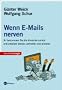 Wenn E-Mails nerven. So bekommen Sie die Kontrolle zur�ck und arbeiten besser, schneller und sicherer