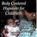Body-Centered Hypnosis for Childbirth: A Training DVD in the technique of Dr. Gayle Peterson
