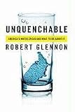 Unquenchable: Americas Water Crisis and What To Do About It
