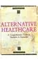 Alternative Health Care: A Comprehensive Guide to Therapies & Remedies