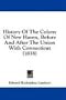 History Of The Colony Of New Haven, Before And After The Union With Connecticut (1838)