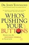 Who's Pushing Your Buttons: Handling the Difficult People in Your Life