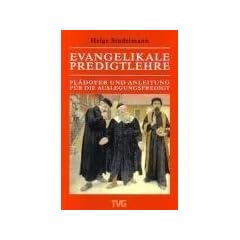 Evangelikale Predigtlehre. Pl�doyer und Anleitung f�r die Auslegungspredigt