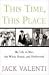 This Time, This Place: My Life in War, the White House, and Hollywood