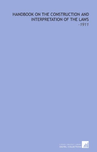 Handbook on the Construction and Interpretation of the Laws: -1911