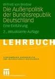 Die Au�enpolitik der Bundesrepublik Deutschland: Eine Einf�hrung - Wilfried von Bredow