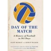 Day of the Match: A History of Football in 365 Days