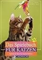 Das Spielebuch f&uuml;r Katzen: Spielend durchs Katzenleben