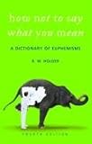 How Not to Say What You Mean: A Dictionary of Euphemisms
