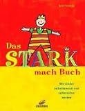 Das Stark-mach-Buch: Wie Kinder selbstbewu�t und sicher werden - Sylvia Schneider
