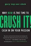 Crush It!: Why NOW Is the Time to Cash In on Your Passion (Hardcover)