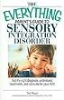 The Everything Parent's Guide To Sensory Integration Disorder: Get the Right Diagnosis, Understand Treatments, And Advocate for Your Child (Everything: Parenting and Family) [Paperback]