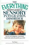 The Everything Parent's Guide To Sensory Integration Disorder: Get the Right Diagnosis, Understand Treatments, And Advocate for Your Child (Everything: Parenting and Family) [Paperback]