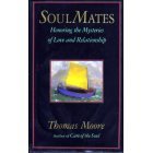 Soul Mates: Honoring the Mysteries of Love and Relationship