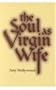 Soul as Virgin Wife: Mechthild of Magdeburg, Marguerite Porete, and Meister Eckhart (Studies in Spirituality and Theology)