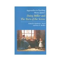 Approaches to Teaching Henry James's Daisy Miller And the Turn of the Screw
