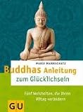 Buddhas Anleitung zum Gl�cklichsein: F�nf Weisheiten, die Ihren Alltag ver�ndern - Marie Mannschatz